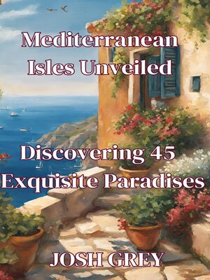 cover image of Mediterranean Isles Unveiled--Discovering 45 Exquisite Paradises